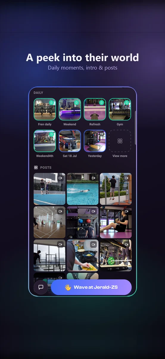 A peek into their world, daily moments, intro and posts